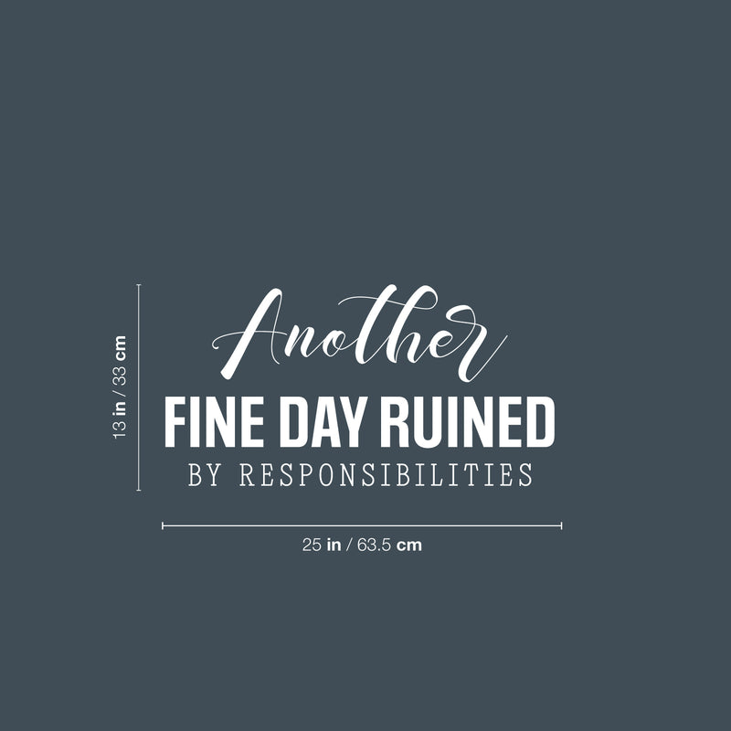 Vinyl Wall Art Decal - Another Fine Day Ruined By Responsibilities - 13" x 25" - Trendy Funny Sarcastic Adult Quote Sticker For Office Coffee Shop Storefront Living Room Gym Fitness Decor 4