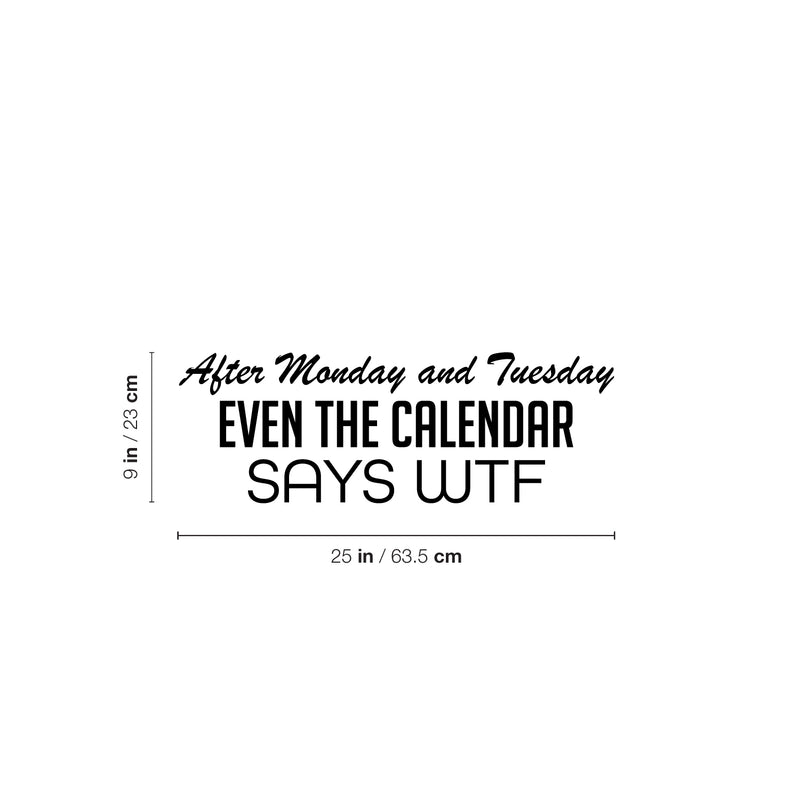 Vinyl Wall Art Decal - After Monday And Tuesday Even The Calendar Says WTF - 11. Trendy Funny Good Vibes Quote Sticker For Home Living Room Office Coffee Shop Gym Humor Decor 4