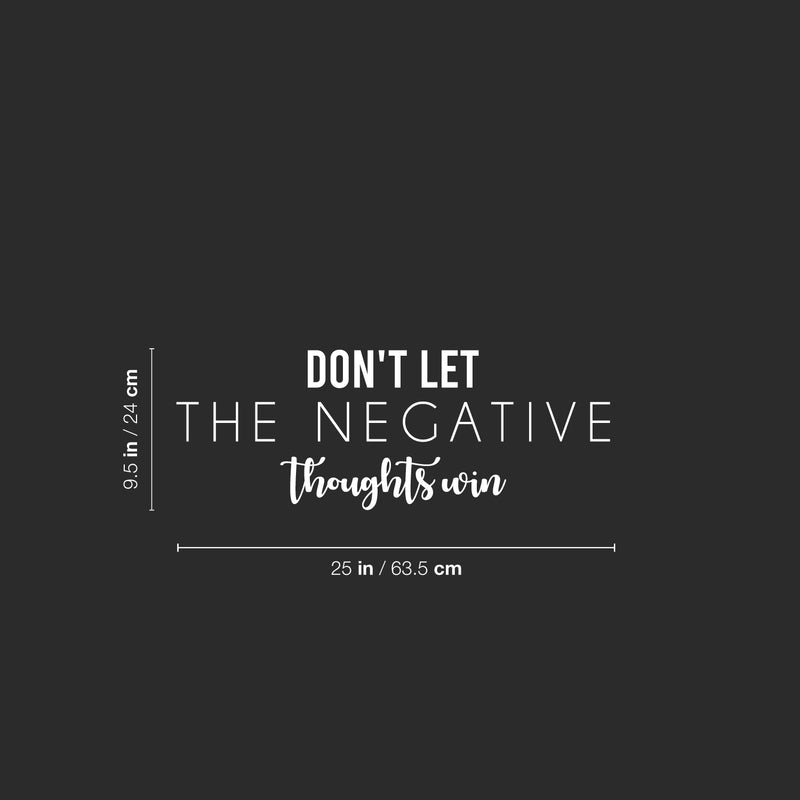 Vinyl Wall Art Decal - Don't Let The Negative Thoughts Win - 9.5" x 25" - Trendy Positive Lifestyle Quote Sticker For Home Bedroom Living Room School Classroom Office Gym Fitness Decor 4