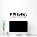 Vinyl Wall Art Decal - In My Defense I Was Left Unsupervised - Sarcastic Adult Funny Joke Quote Sticker For Office Coffee Shop Storefront Living Room Gym Fitness Decor 2