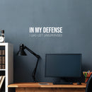 Vinyl Wall Art Decal - In My Defense I Was Left Unsupervised - Sarcastic Adult Funny Joke Quote Sticker For Office Coffee Shop Storefront Living Room Gym Fitness Decor 5