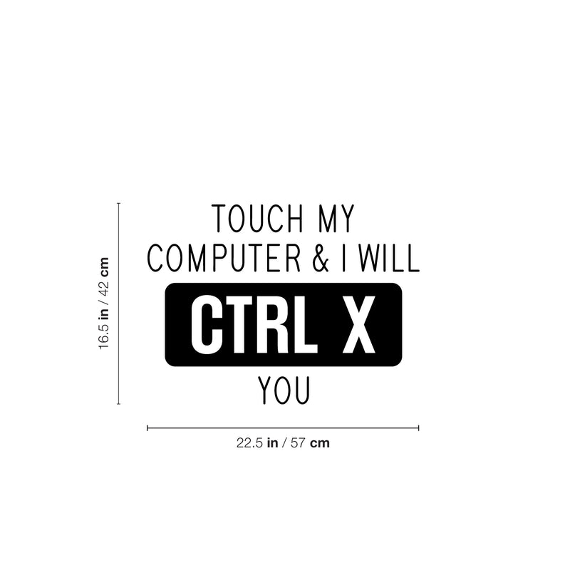 Vinyl Wall Art Decal - Touch My Computer & I Will CTRL X You -16. - Sarcastic Adult Funny Joke Quote Sticker For Office Coffee Shop Storefront Living Room Gym Fitness Decor 4