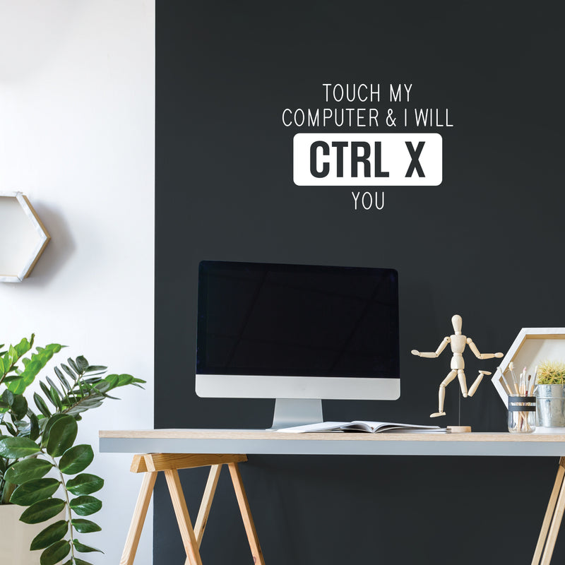 Vinyl Wall Art Decal - Touch My Computer & I Will CTRL X You -16.5" x 22.5" - Sarcastic Adult Funny Joke Quote Sticker For Office Coffee Shop Storefront Living Room Gym Fitness Decor 2