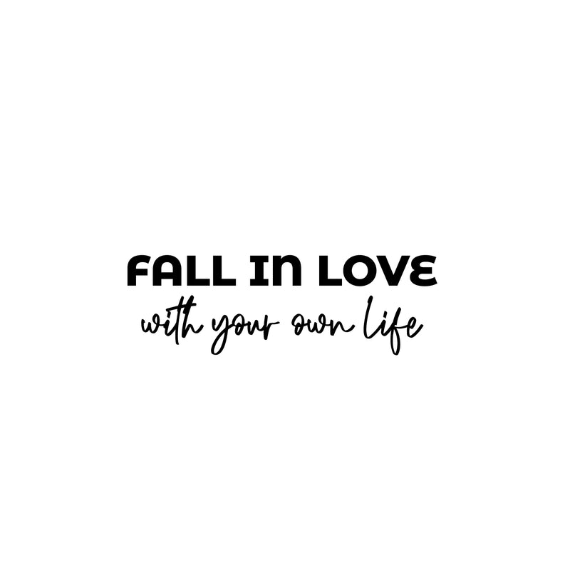 Vinyl Wall Art Decal - Fall In Love With Your Own Life - 8" x 25" - Modern Inspirational Positive Self Love Quote Sticker For Home Office Bedroom Living Room Decor 1