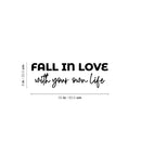 Vinyl Wall Art Decal - Fall In Love With Your Own Life - 8" x 25" - Modern Inspirational Positive Self Love Quote Sticker For Home Office Bedroom Living Room Decor 4