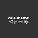 Vinyl Wall Art Decal - Fall In Love With Your Own Life - 8" x 25" - Modern Inspirational Positive Self Love Quote Sticker For Home Office Bedroom Living Room Decor 1