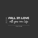 Vinyl Wall Art Decal - Fall In Love With Your Own Life - 8" x 25" - Modern Inspirational Positive Self Love Quote Sticker For Home Office Bedroom Living Room Decor 4