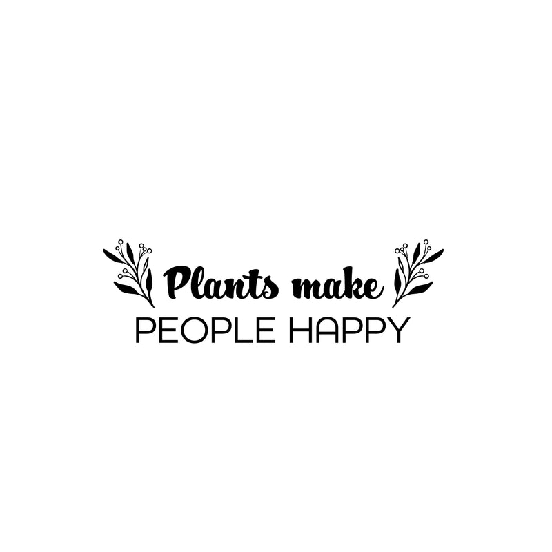 Vinyl Wall Art Decal - Plants Make People Happy - 8. Trendy Inspirational Quote Sticker For Home Office Bedroom Living Room Indoor Garden Patio Decor 1