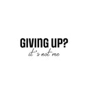 Vinyl Wall Art Decal - Giving Up It's Not Me - 9.5" x 25" - Modern Motivational Self Love Quote Sticker For Home Bedroom Window Office Therapy Living Room Mirror Decor 1