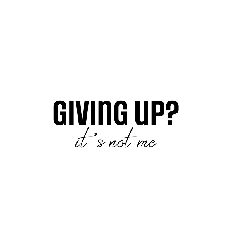 Vinyl Wall Art Decal - Giving Up It's Not Me - 9.5" x 25" - Modern Motivational Self Love Quote Sticker For Home Bedroom Window Office Therapy Living Room Mirror Decor 1