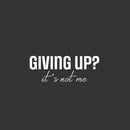Vinyl Wall Art Decal - Giving Up It's Not Me - 9.5" x 25" - Modern Motivational Self Love Quote Sticker For Home Bedroom Window Office Therapy Living Room Mirror Decor 1