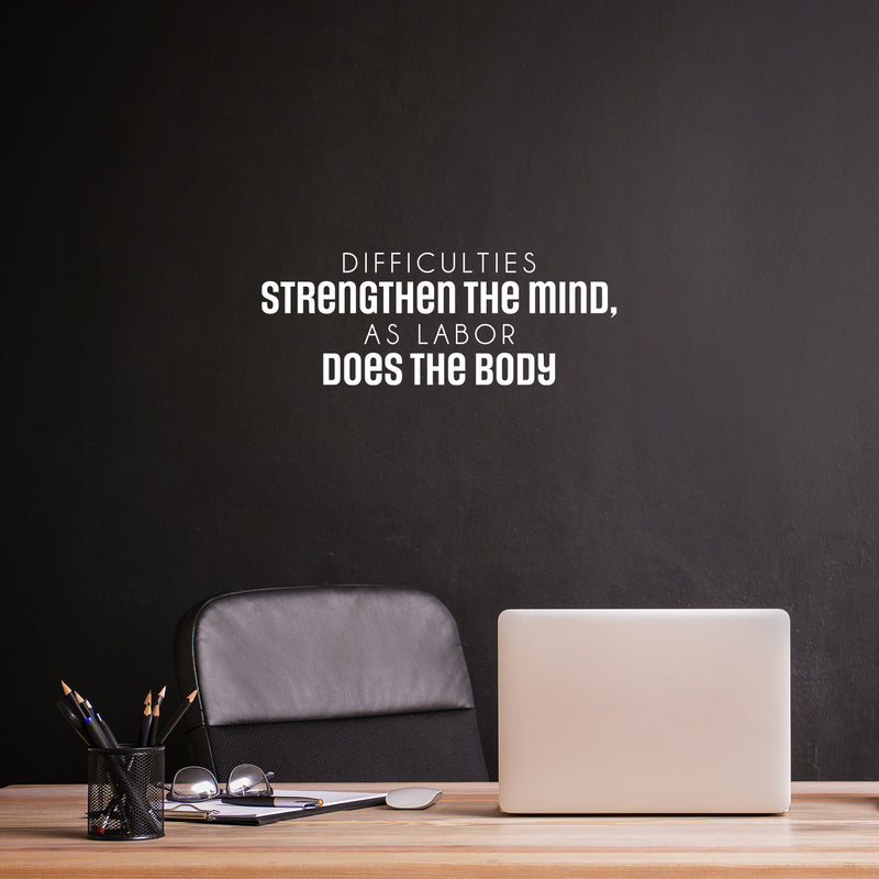 Vinyl Wall Art Decal - Difficulties Strengthen The Mind As Labor Does The Body  - 11.5" x 30" - Trendy Positive Lifestyle Quote Sticker For Home Bedroom Living Room Office Coffee Shop Decor 3