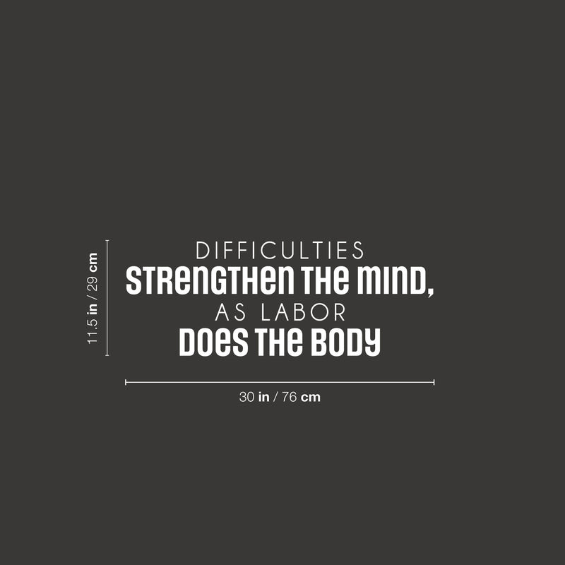 Vinyl Wall Art Decal - Difficulties Strengthen The Mind As Labor Does The Body  - 11.5" x 30" - Trendy Positive Lifestyle Quote Sticker For Home Bedroom Living Room Office Coffee Shop Decor 4