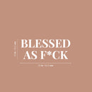 Vinyl Wall Art Decal - Blessed As F*ck - 10" x 25" - Trendy Motivational Fun Positive Adult Quote Sticker For Office Coffee Shop Gym Fitness Home Bedroom Living Room Humor Decor 4