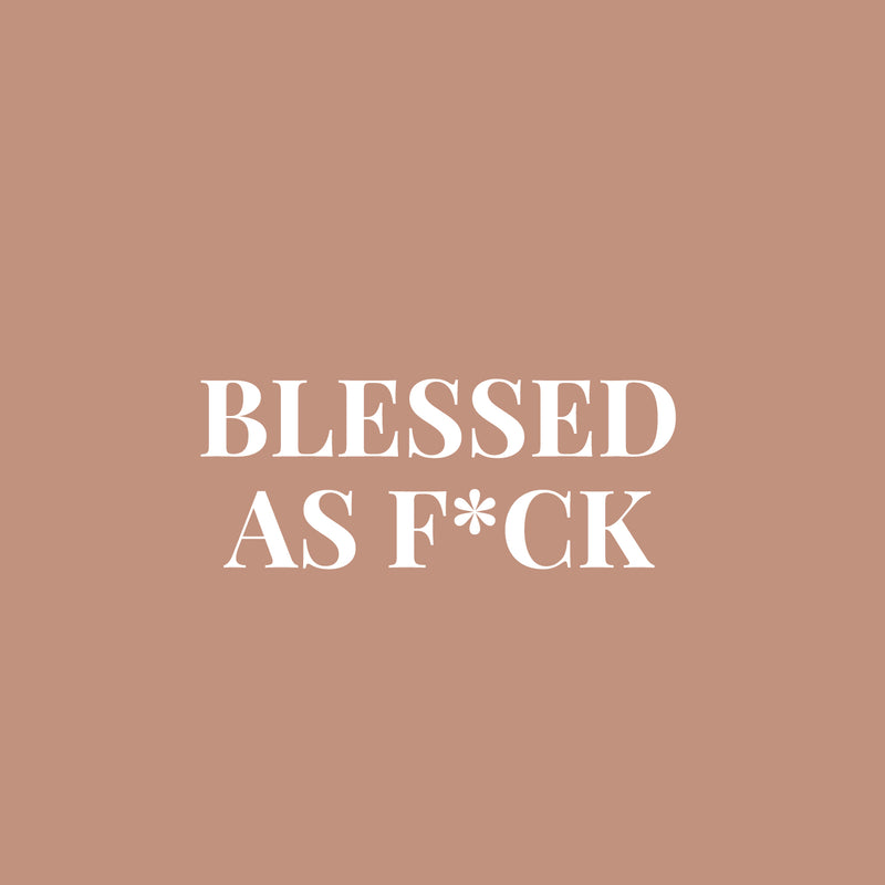 Vinyl Wall Art Decal - Blessed As F*ck - 10" x 25" - Trendy Motivational Fun Positive Adult Quote Sticker For Office Coffee Shop Gym Fitness Home Bedroom Living Room Humor Decor 1