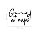 Vinyl Wall Art Decal - Good At Naps - 10" x 13" - Trendy Lovely Funny Good Vibes Quote Sticker For Home Bedroom Kids Room Nursery Playroom Daycare Closet Boutique Beauty Saloon Decor 4