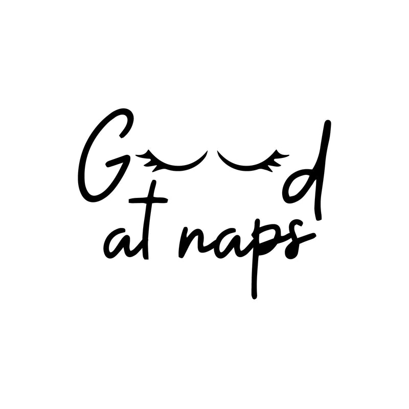 Vinyl Wall Art Decal - Good At Naps - 10" x 13" - Trendy Lovely Funny Good Vibes Quote Sticker For Home Bedroom Kids Room Nursery Playroom Daycare Closet Boutique Beauty Saloon Decor 1