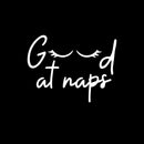 Vinyl Wall Art Decal - Good At Naps - 10" x 13" - Trendy Lovely Funny Good Vibes Quote Sticker For Home Bedroom Kids Room Nursery Playroom Daycare Closet Boutique Beauty Saloon Decor 1