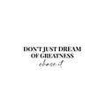 Vinyl Wall Art Decal - Don't Just Dream Of Greatness Chase It - 9. Trendy Motivational Positive Lifestyle Quote Sticker For Home Bedroom School Office Coffee Shop Decor 1