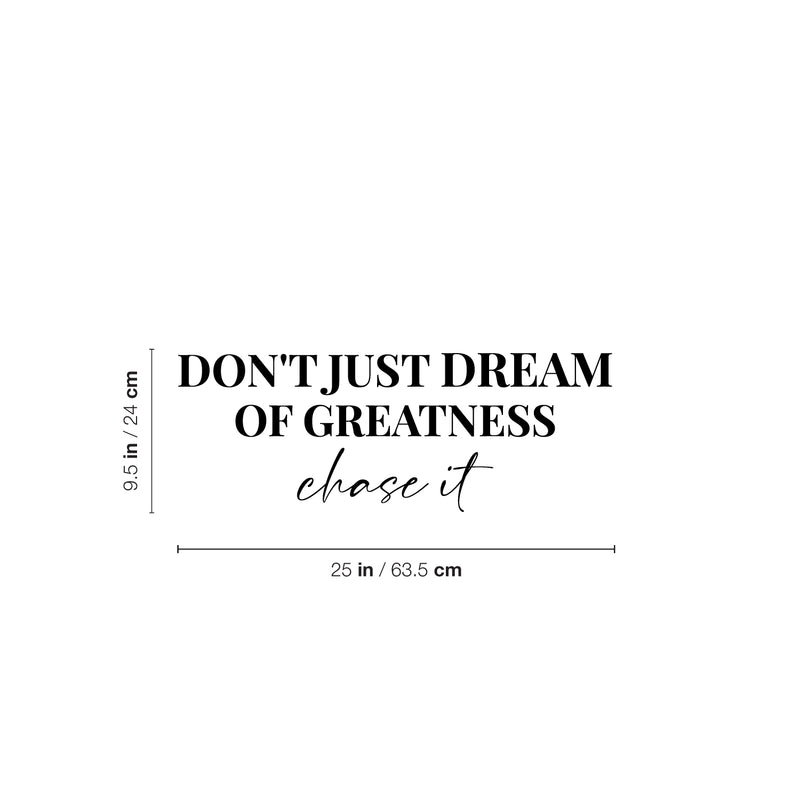 Vinyl Wall Art Decal - Don't Just Dream Of Greatness Chase It - 9.5" x 25" - Trendy Motivational Positive Lifestyle Quote Sticker For Home Bedroom School Office Coffee Shop Decor 4