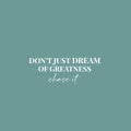 Vinyl Wall Art Decal - Don't Just Dream Of Greatness Chase It - 9.5" x 25" - Trendy Motivational Positive Lifestyle Quote Sticker For Home Bedroom School Office Coffee Shop Decor 1