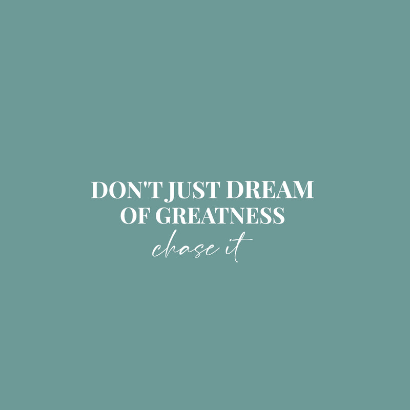 Vinyl Wall Art Decal - Don't Just Dream Of Greatness Chase It - 9.5" x 25" - Trendy Motivational Positive Lifestyle Quote Sticker For Home Bedroom School Office Coffee Shop Decor 1