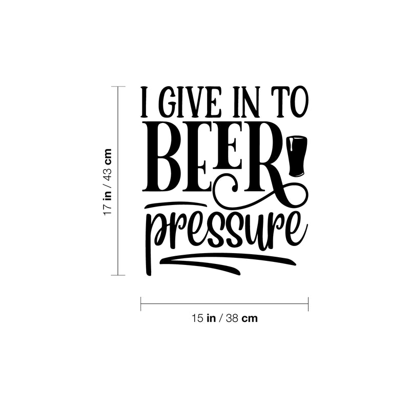Vinyl Wall Art Decal - I Give Up In To Beer Pressure - 17" x 15" - Trendy Sarcastic Adult Joke Quote Sticker Beer Bottle Shape For Home Bar Brewery Restaurant Decor 4