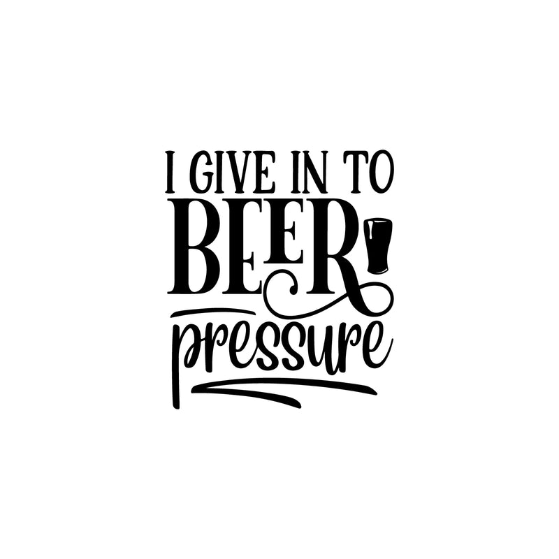 Vinyl Wall Art Decal - I Give Up In To Beer Pressure - 17" x 15" - Trendy Sarcastic Adult Joke Quote Sticker Beer Bottle Shape For Home Bar Brewery Restaurant Decor 1