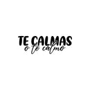 Vinyl Wall Art Decal - Te Calmas O Te Calmo - Calm Down Or I'll Calm You Down - 12" x 35.5" - Funny Sarcastic Adult Mexican Joke Quote Sticker For Home Bedroom Office Spanish Decor 1