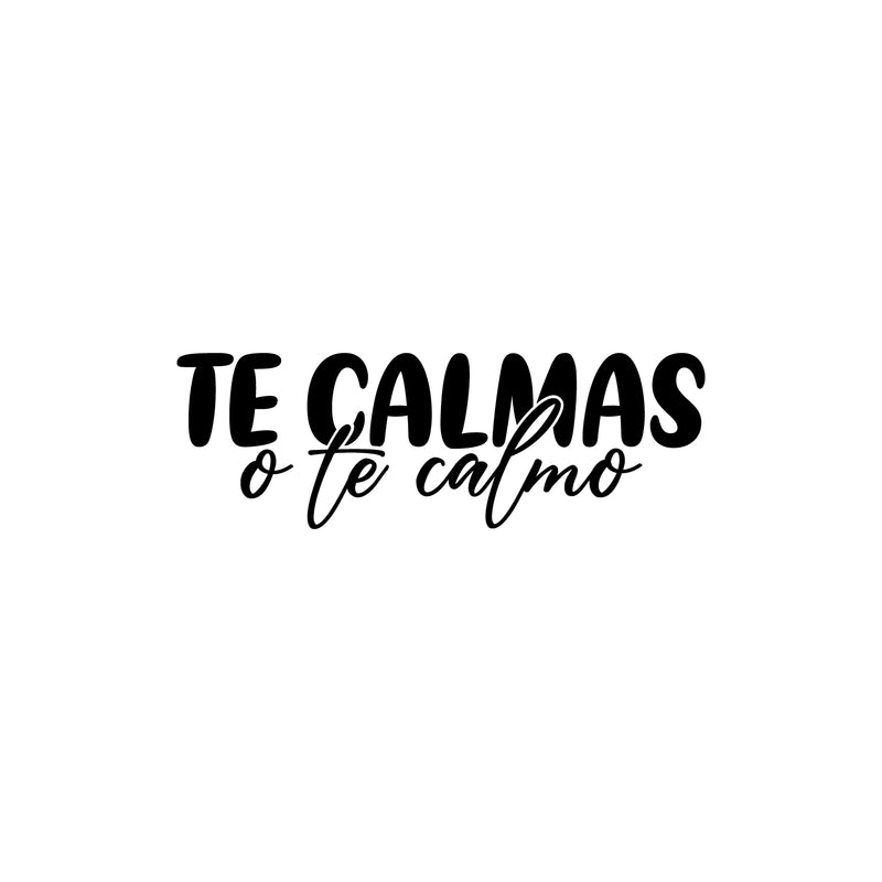 Vinyl Wall Art Decal - Te Calmas O Te Calmo - Calm Down Or I'll Calm You Down - - Funny Sarcastic Adult Mexican Joke Quote Sticker For Home Bedroom Office Spanish Decor 1