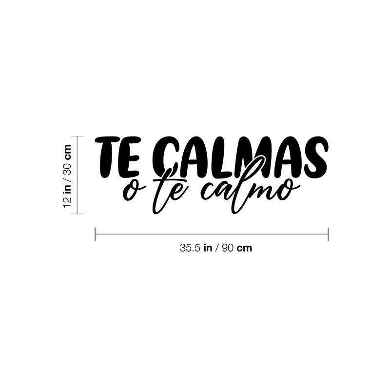 Vinyl Wall Art Decal - Te Calmas O Te Calmo - Calm Down Or I'll Calm You Down - 12" x 35.5" - Funny Sarcastic Adult Mexican Joke Quote Sticker For Home Bedroom Office Spanish Decor 4