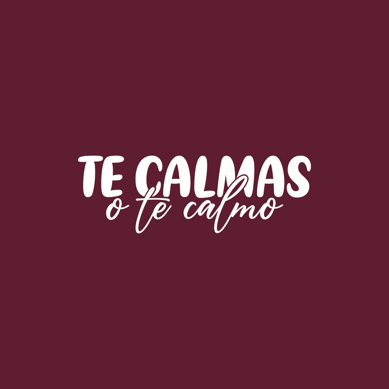 Vinyl Wall Art Decal - Te Calmas O Te Calmo - Calm Down Or I'll Calm You Down - 12" x 35.5" - Funny Sarcastic Adult Mexican Joke Quote Sticker For Home Bedroom Office Spanish Decor 1