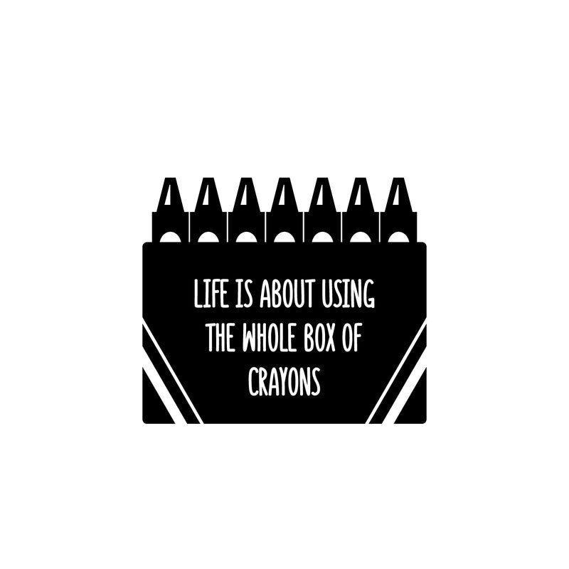 Vinyl Wall Art Decal - Life Is About Using The Whole Box Of Crayons - 16" x 18.5" - Inspirational Quote Sticker For Children Bedroom Home Nursery Daycare Kids Room Decor 1