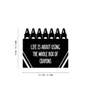 Vinyl Wall Art Decal - Life Is About Using The Whole Box Of Crayons - - Inspirational Quote Sticker For Children Bedroom Home Nursery Daycare Kids Room Decor 4