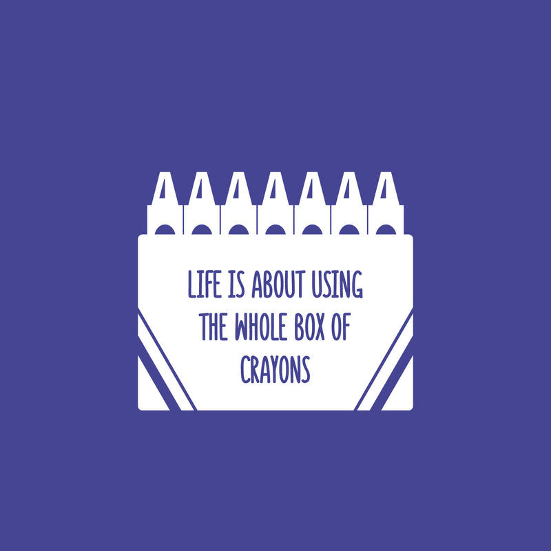 Vinyl Wall Art Decal - Life Is About Using The Whole Box Of Crayons - 16" x 18.5" - Inspirational Quote Sticker For Children Bedroom Home Nursery Daycare Kids Room Decor 1