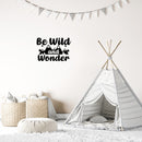 Vinyl Wall Art Decal - Be Wild And Wonder - - Trendy Inspirational Quote Sticker For Home Office Bedroom Classroom Playroom Nursery Kids Room Decor 2