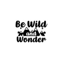 Vinyl Wall Art Decal - Be Wild And Wonder - - Trendy Inspirational Quote Sticker For Home Office Bedroom Classroom Playroom Nursery Kids Room Decor 1