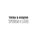 Vinyl Wall Art Decal - Today A Reader Tomorrow A Leader - 8" x 25" - Trendy Inspirational Cute Design Quote Sticker For Children Bedroom Home Baby Nursery Daycare Kids Room Decor 1
