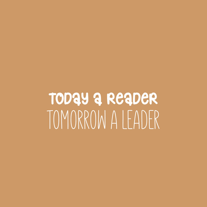 Vinyl Wall Art Decal - Today A Reader Tomorrow A Leader - 8" x 25" - Trendy Inspirational Cute Design Quote Sticker For Children Bedroom Home Baby Nursery Daycare Kids Room Decor 1