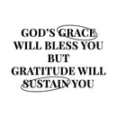 Vinyl Wall Art Decal - God's Grace Will Bless You But Gratitude Will Sustain You - 10.5" x 15" - Inspirational Spiritual Religious Quote Sticker For Home Church Living Room Decor 1