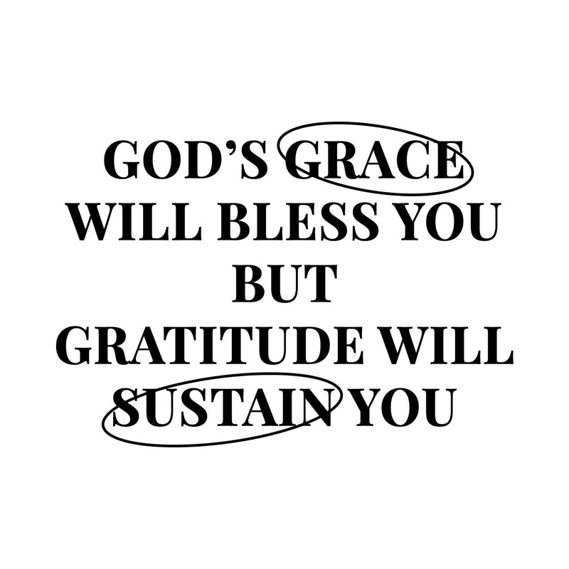 Vinyl Wall Art Decal - God's Grace Will Bless You But Gratitude Will Sustain You - 10.5" x 15" - Inspirational Spiritual Religious Quote Sticker For Home Church Living Room Decor 1