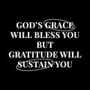 Vinyl Wall Art Decal - God's Grace Will Bless You But Gratitude Will Sustain You - 10.5" x 15" - Inspirational Spiritual Religious Quote Sticker For Home Church Living Room Decor 1