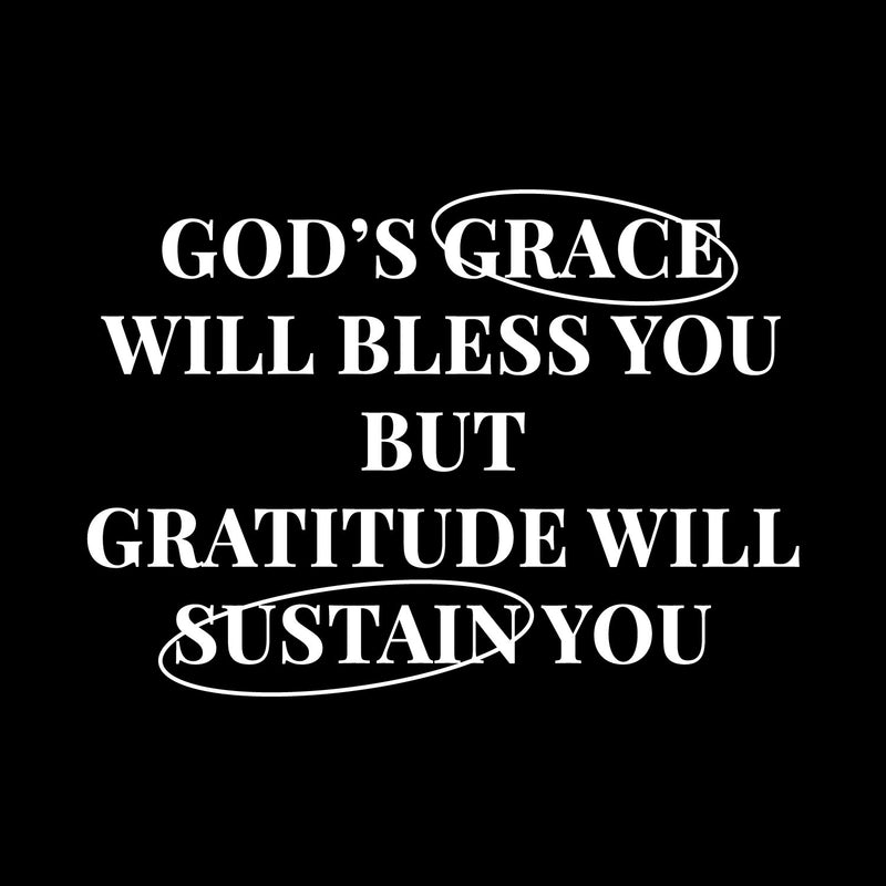 Vinyl Wall Art Decal - God's Grace Will Bless You But Gratitude Will Sustain You - 10.5" x 15" - Inspirational Spiritual Religious Quote Sticker For Home Church Living Room Decor 1