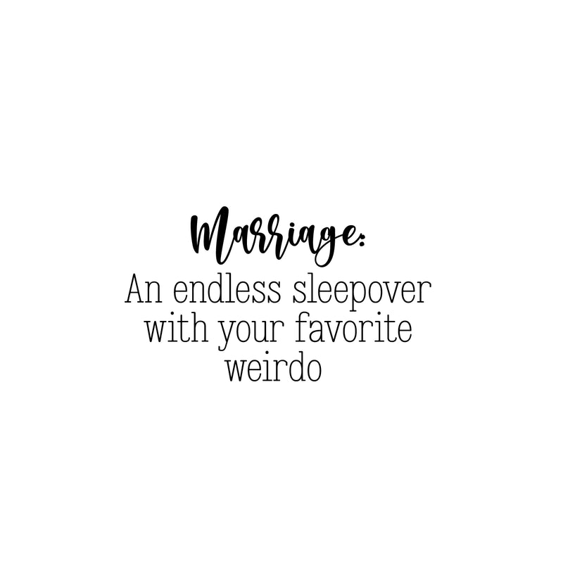 Vinyl Wall Art Decal - Marriage An Endless Sleepover With Your Favorite Weirdo - 14" x 25" - Sarcastic Fun Couples Joke Quote Sticker For Home Bedroom Living Room Coffee Shop Storefront Decor 1