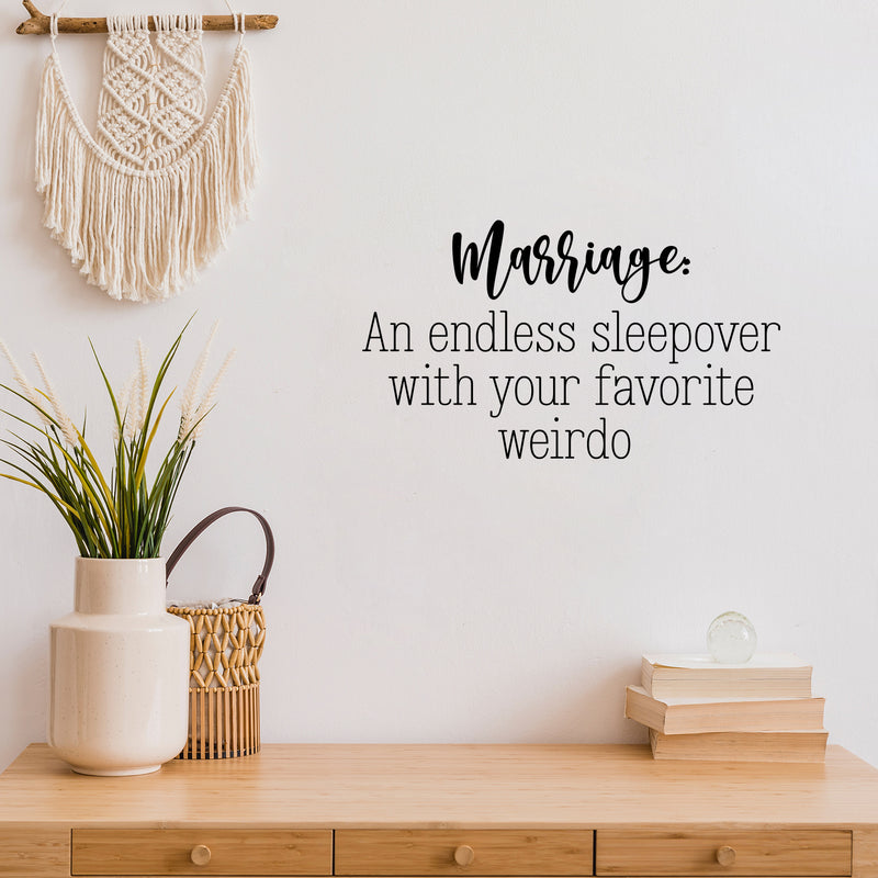 Vinyl Wall Art Decal - Marriage An Endless Sleepover With Your Favorite Weirdo - 14" x 25" - Sarcastic Fun Couples Joke Quote Sticker For Home Bedroom Living Room Coffee Shop Storefront Decor 2