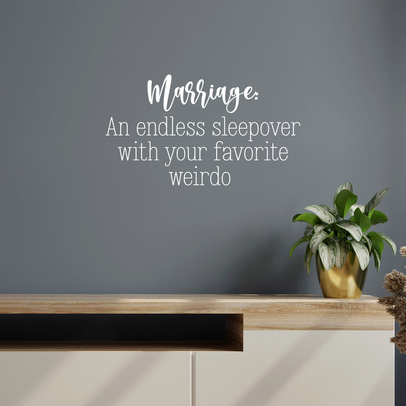Vinyl Wall Art Decal - Marriage An Endless Sleepover With Your Favorite Weirdo - Sarcastic Fun Couples Joke Quote Sticker For Home Bedroom Living Room Coffee Shop Storefront Decor 5