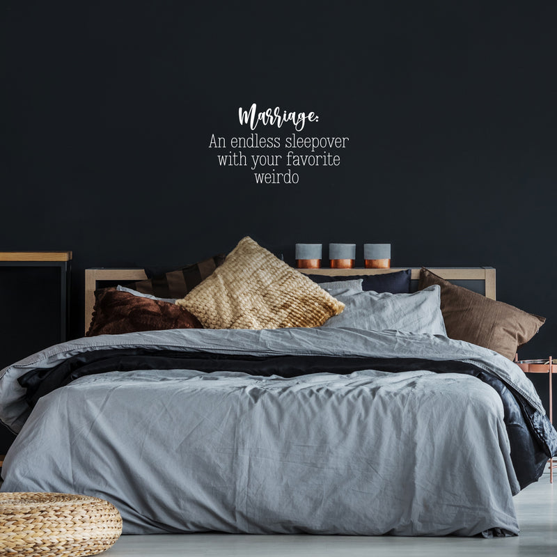 Vinyl Wall Art Decal - Marriage An Endless Sleepover With Your Favorite Weirdo - 14" x 25" - Sarcastic Fun Couples Joke Quote Sticker For Home Bedroom Living Room Coffee Shop Storefront Decor 3