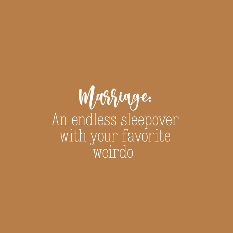 Vinyl Wall Art Decal - Marriage An Endless Sleepover With Your Favorite Weirdo - 14" x 25" - Sarcastic Fun Couples Joke Quote Sticker For Home Bedroom Living Room Coffee Shop Storefront Decor 1