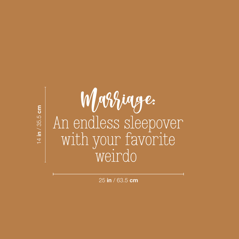 Vinyl Wall Art Decal - Marriage An Endless Sleepover With Your Favorite Weirdo - 14" x 25" - Sarcastic Fun Couples Joke Quote Sticker For Home Bedroom Living Room Coffee Shop Storefront Decor 4