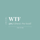 Vinyl Wall Art Decal - Where's The Food - 8.5" x 25" - Trendy Funny Sarcastic Joke Quote Sticker For Home Living Room Kitchen Dining Room Restaurant Coffee Shop Storefront Decor 4